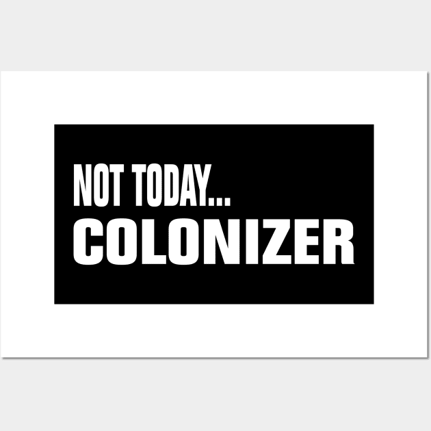 Not Today Colonizer Wall Art by EmmaShirt